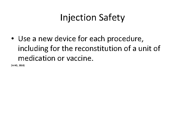 Injection Safety • Use a new device for each procedure, including for the reconstitution