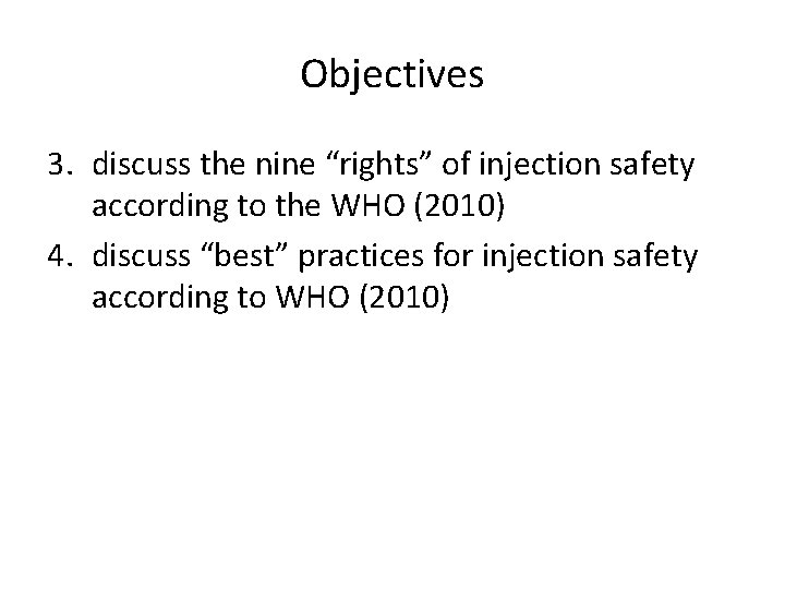 Objectives 3. discuss the nine “rights” of injection safety according to the WHO (2010)