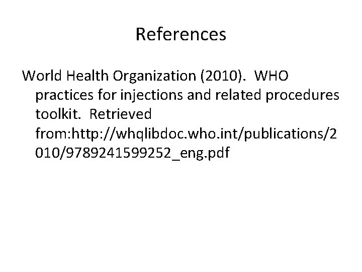 References World Health Organization (2010). WHO practices for injections and related procedures toolkit. Retrieved