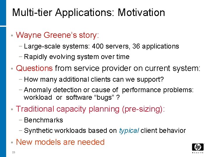Multi-tier Applications: Motivation • Wayne Greene’s story: − Large-scale systems: 400 servers, 36 applications Multi-tier Applications: Motivation • Wayne Greene’s story: − Large-scale systems: 400 servers, 36 applications