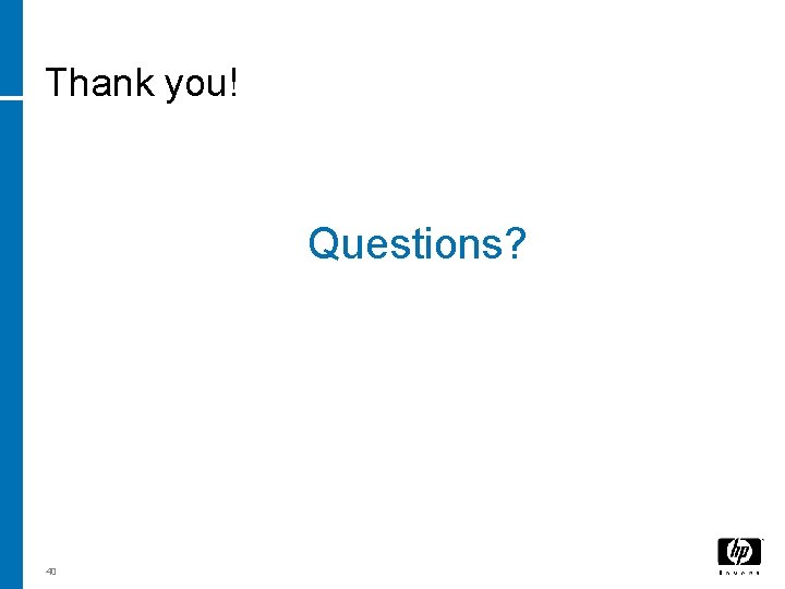 Thank you! Questions? 40 Thank you! Questions? 40