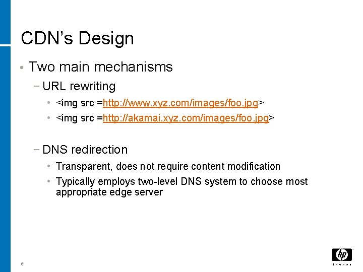 CDN’s Design • Two main mechanisms − URL rewriting • <img src =http: //www. CDN’s Design • Two main mechanisms − URL rewriting • <img src =http: //www.