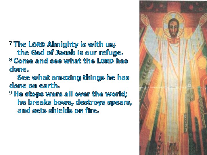 7 The LORD Almighty is with us; the God of Jacob is our refuge.