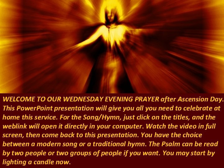 WELCOME TO OUR WEDNESDAY EVENING PRAYER after Ascension Day. This Power. Point presentation will