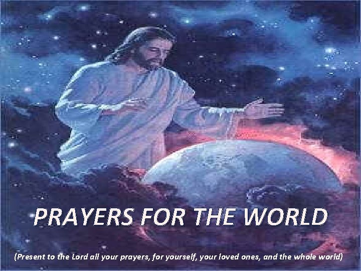 PRAYERS FOR THE WORLD (Present to the Lord all your prayers, for yourself, your