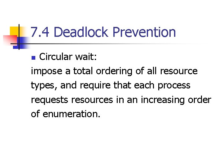 7. 4 Deadlock Prevention Circular wait: impose a total ordering of all resource types,