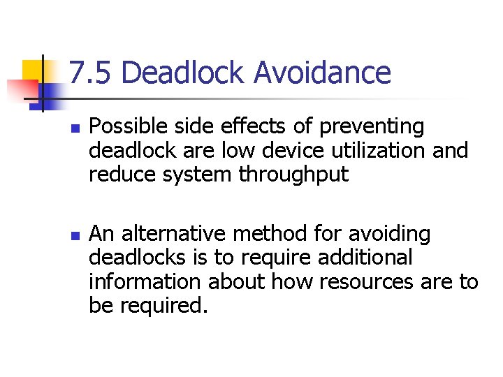 7. 5 Deadlock Avoidance n n Possible side effects of preventing deadlock are low