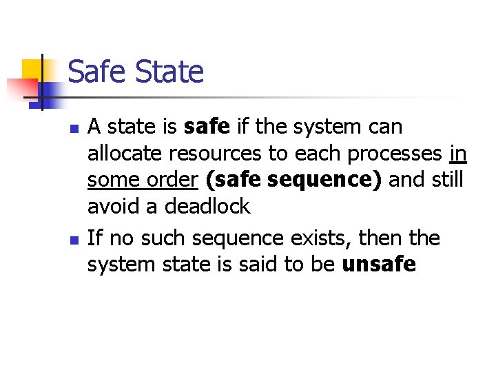 Safe State n n A state is safe if the system can allocate resources