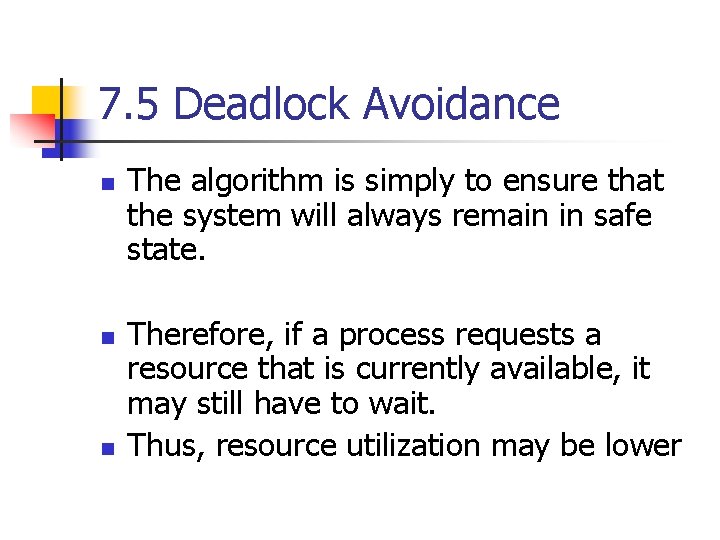 7. 5 Deadlock Avoidance n n n The algorithm is simply to ensure that