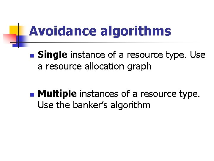 Avoidance algorithms n n Single instance of a resource type. Use a resource allocation