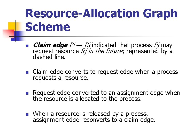 Resource-Allocation Graph Scheme n Claim edge Pi → Rj indicated that process Pj may