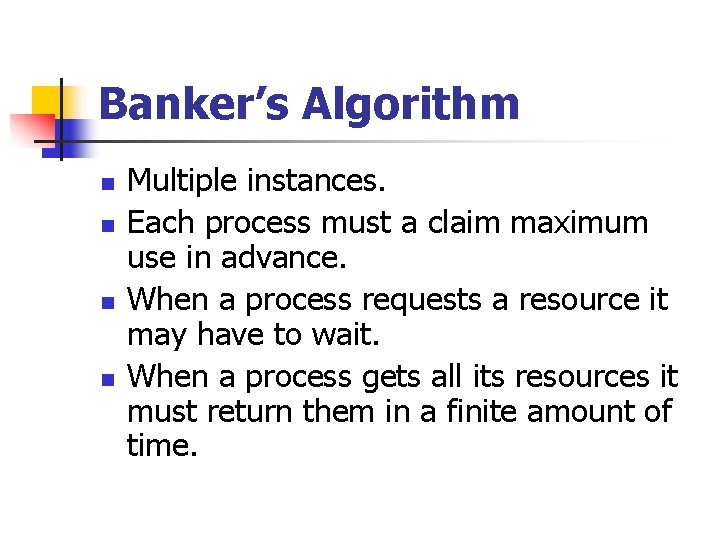 Banker’s Algorithm n n Multiple instances. Each process must a claim maximum use in