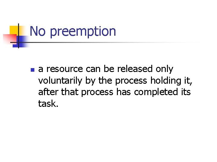 No preemption n a resource can be released only voluntarily by the process holding