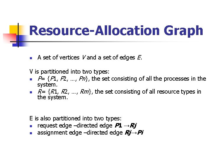 Resource-Allocation Graph n A set of vertices V and a set of edges E.