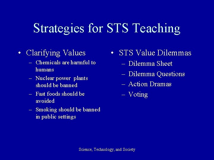 Strategies for STS Teaching • Clarifying Values – Chemicals are harmful to humans –