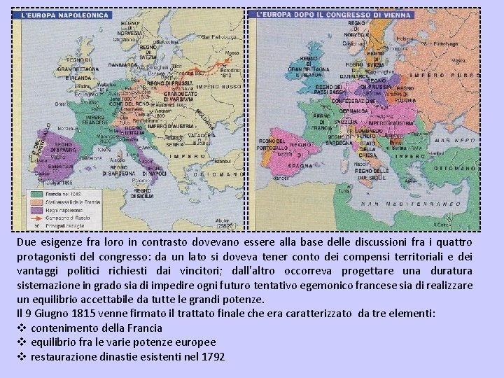 Due esigenze fra loro in contrasto dovevano essere alla base delle discussioni fra i