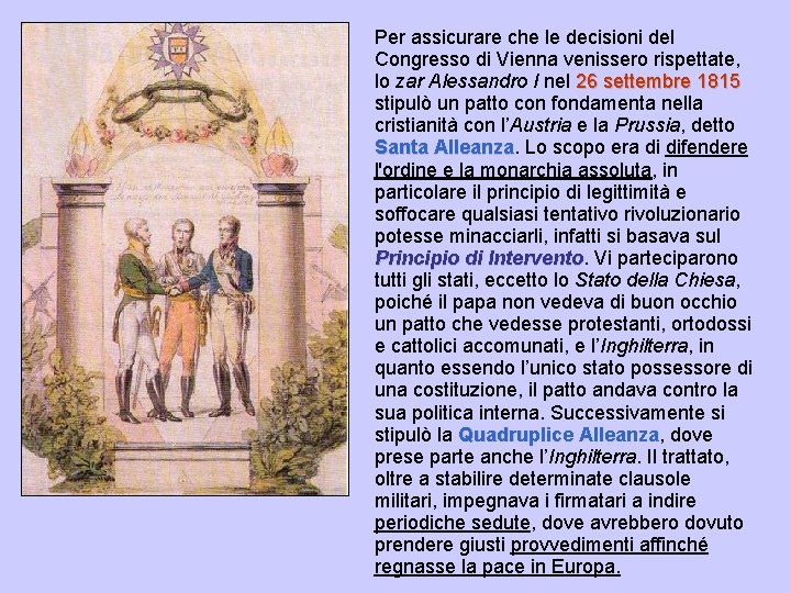 Per assicurare che le decisioni del Congresso di Vienna venissero rispettate, lo zar Alessandro