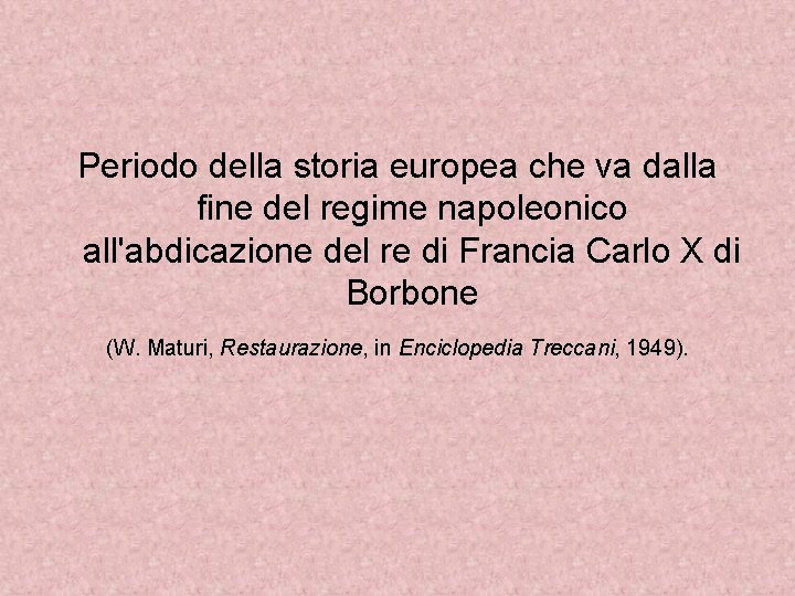 Periodo della storia europea che va dalla fine del regime napoleonico all'abdicazione del re