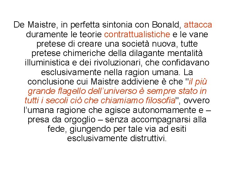 De Maistre, in perfetta sintonia con Bonald, attacca duramente le teorie contrattualistiche e le