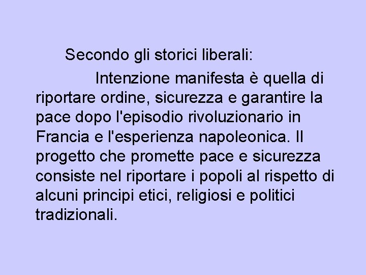 Secondo gli storici liberali: Intenzione manifesta è quella di riportare ordine, sicurezza e garantire