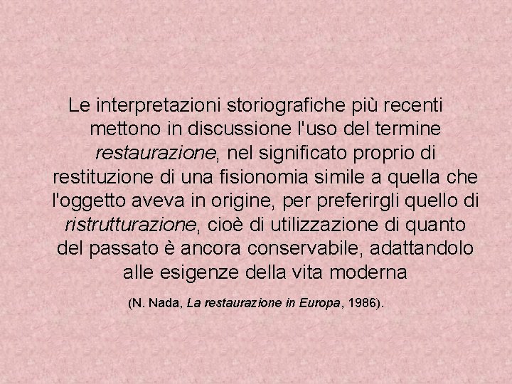 Le interpretazioni storiografiche più recenti mettono in discussione l'uso del termine restaurazione, nel significato