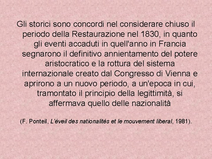 Gli storici sono concordi nel considerare chiuso il periodo della Restaurazione nel 1830, in