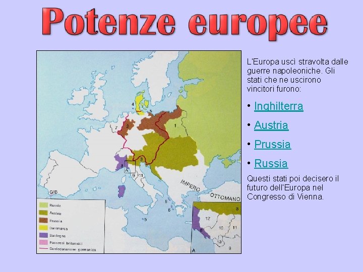 L’Europa uscì stravolta dalle guerre napoleoniche. Gli stati che ne uscirono vincitori furono: •