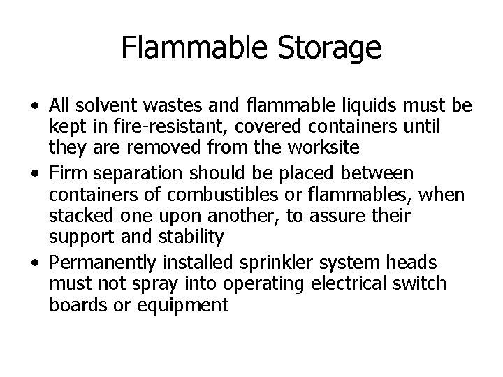 Flammable Storage • All solvent wastes and flammable liquids must be kept in fire-resistant,