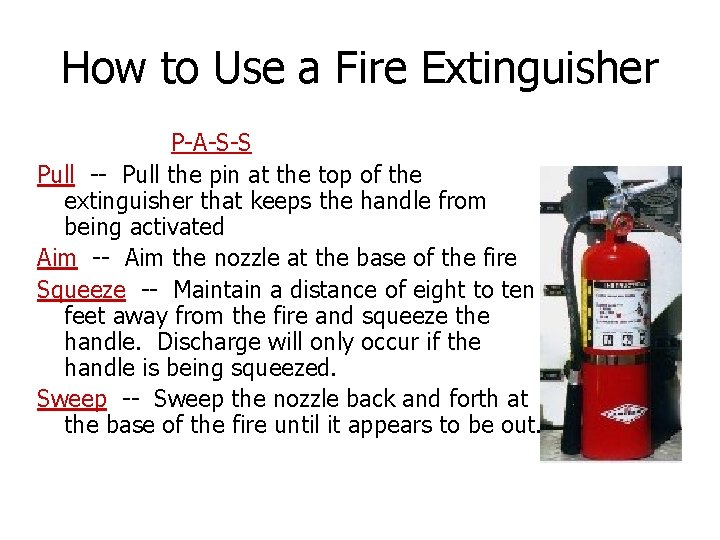 How to Use a Fire Extinguisher P-A-S-S Pull -- Pull the pin at the