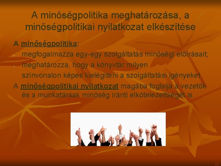 A minőségpolitika meghatározása, a minőségpolitikai nyilatkozat elkészítése A minőségpolitika: - megfogalmazza egy-egy szolgáltatás minőségi