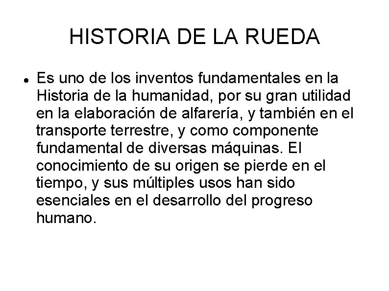 HISTORIA DE LA RUEDA Es uno de los inventos fundamentales en la Historia de