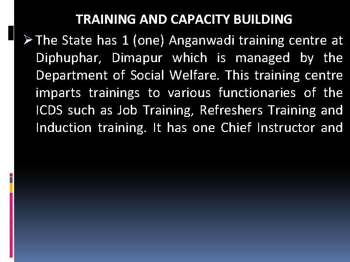 TRAINING AND CAPACITY BUILDING Ø The State has 1 (one) Anganwadi training centre at