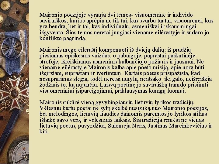 Maironio poezijoje vyrauja dvi temos- visuomeninė ir individo saviraiškos, kurios aprėpia ne tik tai,