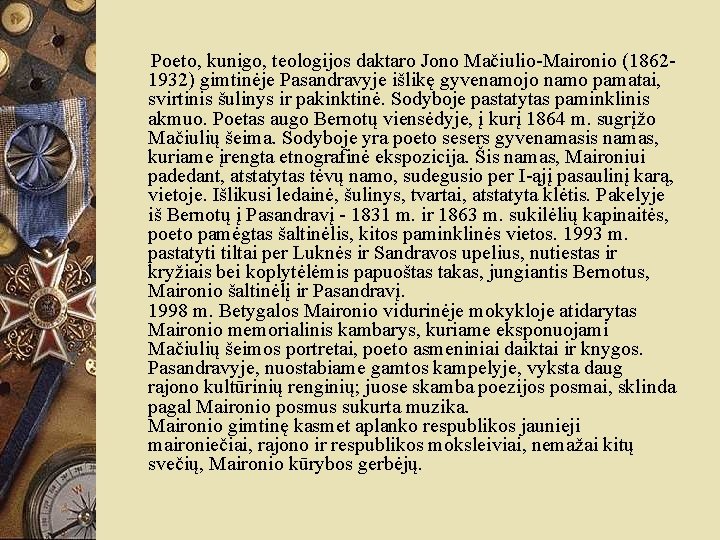 Poeto, kunigo, teologijos daktaro Jono Mačiulio-Maironio (18621932) gimtinėje Pasandravyje išlikę gyvenamojo namo pamatai,