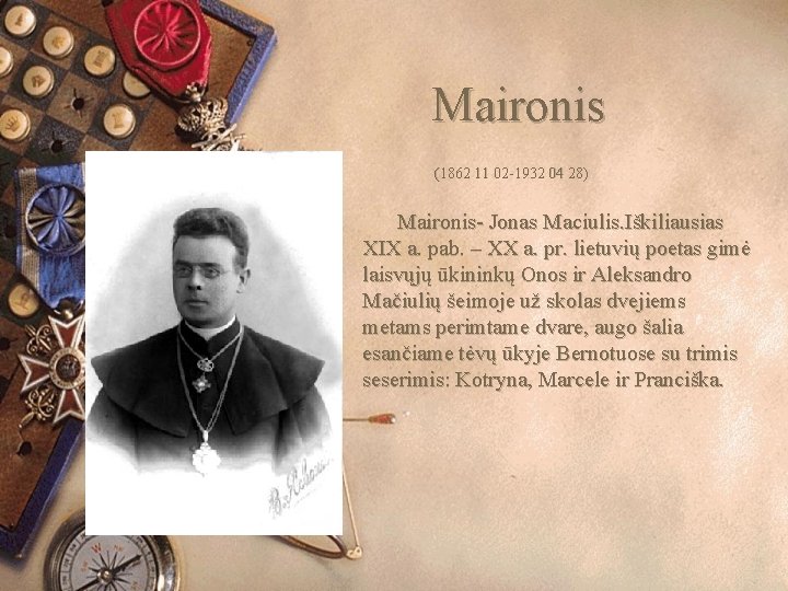 Maironis (1862 11 02 -1932 04 28) Maironis- Jonas Maciulis. Iškiliausias XIX a. pab.