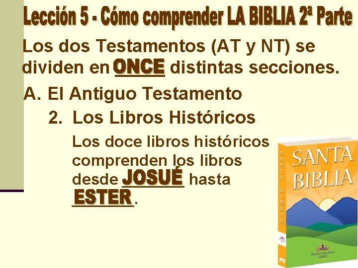 Los dos Testamentos (AT y NT) se dividen en _____ distintas secciones. A. El