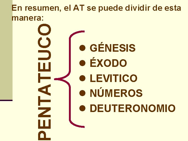 ENTATEUCO En resumen, el AT se puede dividir de esta manera: l GÉNESIS l