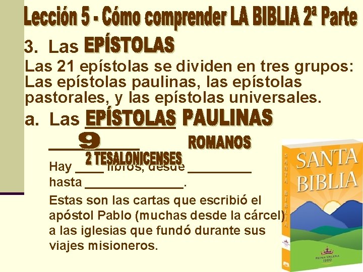 3. Las 21 epístolas se dividen en tres grupos: Las epístolas paulinas, las epístolas