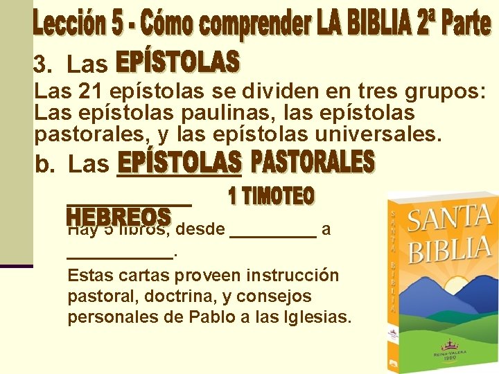 3. Las 21 epístolas se dividen en tres grupos: Las epístolas paulinas, las epístolas