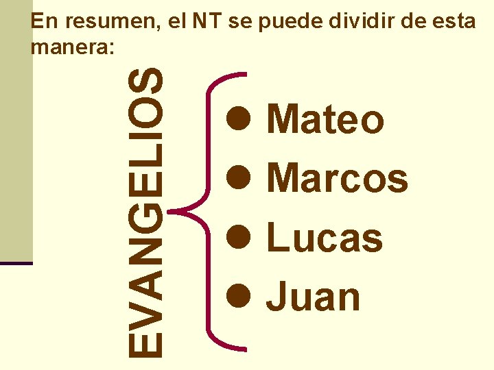 EVANGELIOS En resumen, el NT se puede dividir de esta manera: l Mateo l