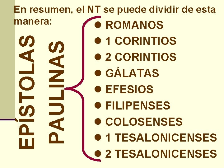 EPÍSTOLAS PAULINAS En resumen, el NT se puede dividir de esta manera: l ROMANOS
