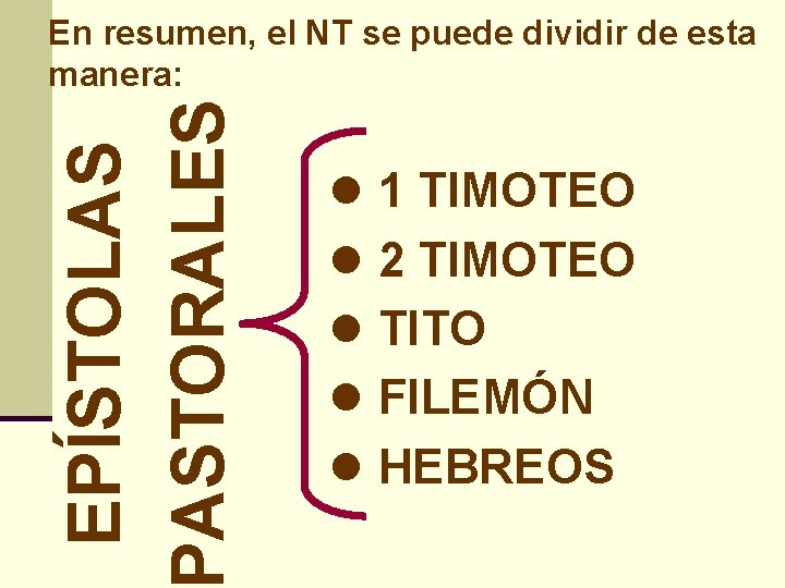 EPÍSTOLAS ASTORALES En resumen, el NT se puede dividir de esta manera: l 1