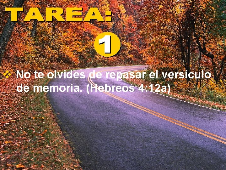 v No te olvides de repasar el versículo de memoria. (Hebreos 4: 12 a)