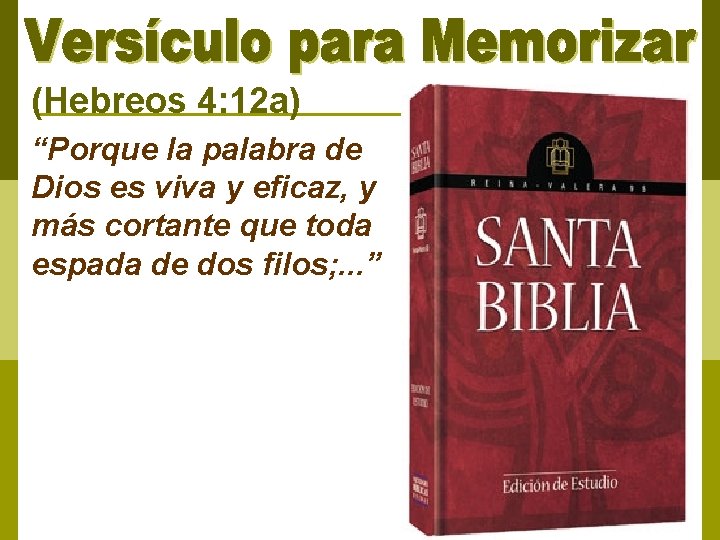 (Hebreos 4: 12 a) “Porque la palabra de Dios es viva y eficaz, y