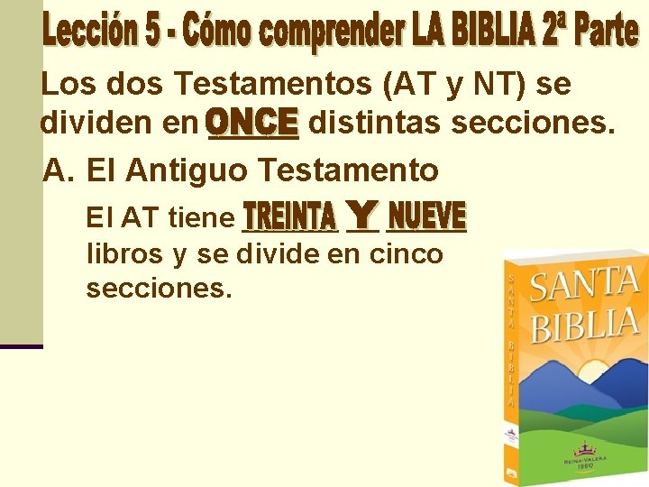 Los dos Testamentos (AT y NT) se dividen en _____ distintas secciones. A. El