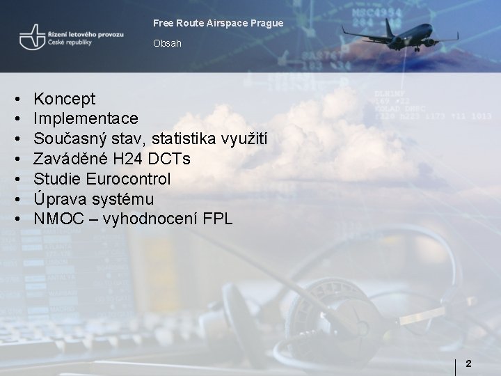 Free Route Airspace Prague Obsah • • Koncept Implementace Současný stav, statistika využití Zaváděné