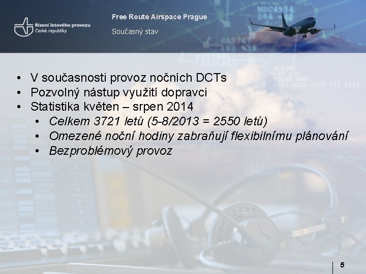 Free Route Airspace Prague Současný stav • V současnosti provoz nočních DCTs • Pozvolný