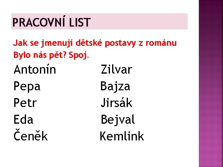 PRACOVNÍ LIST Jak se jmenují dětské postavy z románu Bylo nás pět? Spoj. Antonín