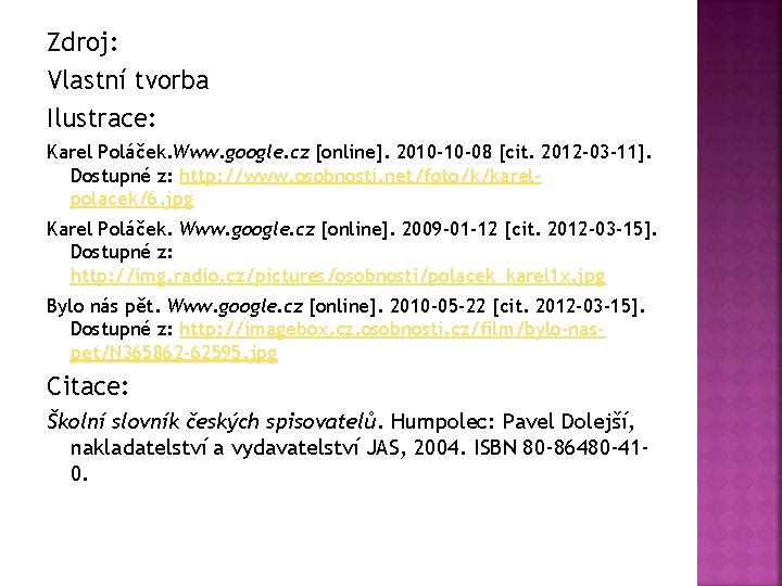 Zdroj: Vlastní tvorba Ilustrace: Karel Poláček. Www. google. cz [online]. 2010 -10 -08 [cit.