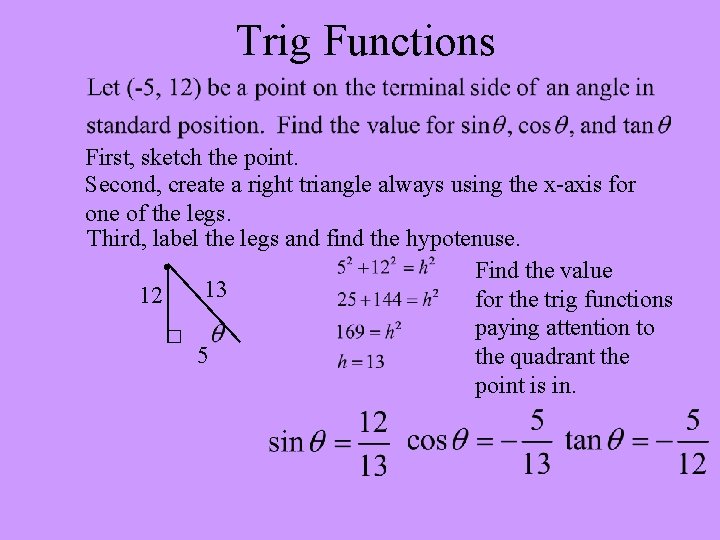 Trig Functions First, sketch the point. Second, create a right triangle always using the